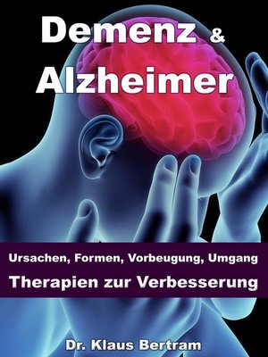 cover image of Demenz & Alzheimer – Ursachen, Formen, Vorbeugung, Umgang, Therapien zur Verbesserung